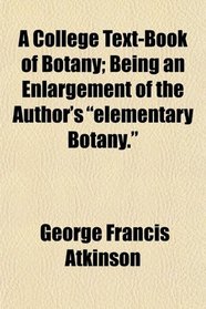 A College Text-Book of Botany; Being an Enlargement of the Author's 