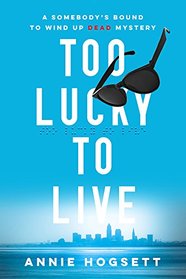 Too Lucky to Live (Somebody's Bound to Wind Up Dead, Bk 1)