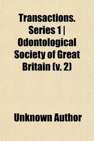 Transactions. Series 1 | Odontological Society of Great Britain (v. 2)
