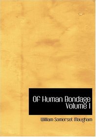 Of Human Bondage   Volume I (Large Print Edition)