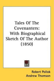 Tales Of The Covenanters: With Biographical Sketch Of The Author (1850)