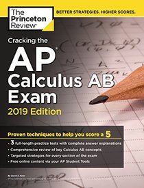Cracking the AP Calculus AB Exam, 2019 Edition: Practice Tests & Proven Techniques to Help You Score a 5 (College Test Preparation)