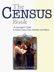 The Census Book: A Genealogist's Guide to Federal Census Facts, Schedules and Indexes