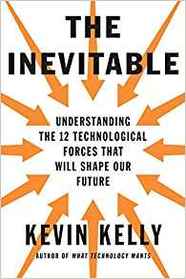 The Inevitable: Understanding the 12 Technological Forces That Will Shape Our Future