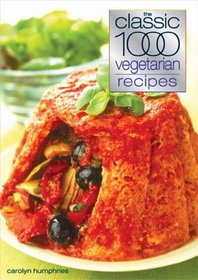 The Classic 1000 Vegetarian Recipes (Classic 1000 Cookbook)