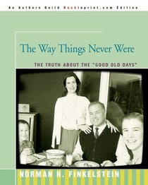 The Way Things Never Were: The Truth About the Good Old Days