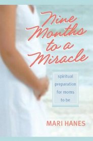 Nine Months to a Miracle: Spiritual Preparation for Moms-to-Be