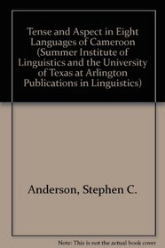 Tense and Aspect in Eight Languages of Cameroon (Summer Institute of Linguistics and the University of Texas at Arlington Publications in Linguistics)
