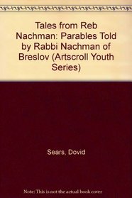 Tales from Reb Nachman: Parables Told by Rabbi Nachman of Breslov (Artscroll Youth Series)