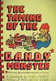 The Taming of the C.A.N.D.Y. (Continuously Advertised, Nutritionally Deficient Yummies!) Monster: A Cookbook