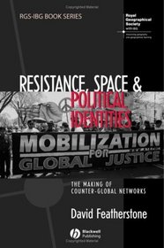 Resistance, Space and Political Identities: The Making of Counter-Global Networks (RGS-IBG Book Series)