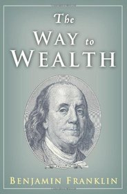 The Way to Wealth: Ben Franklin on Money and Success