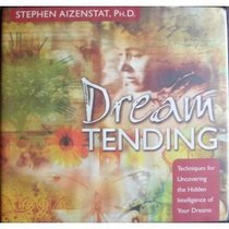 Dream Tending: Techniques for Uncovering the Hidden Intelligence of Your Dreams [UNABRIDGED]