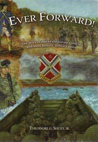 Ever Forward!: The Story of One of the Nation's Oldest and Most Historic Military Units