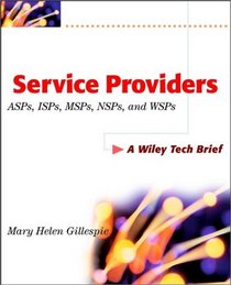 Service Providers ASPs, ISPs, MSPs, NSPs, and WSPs: A Wiley Tech Brief