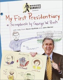 My First Presidentiary : A Scrapbook by George W. Bush
