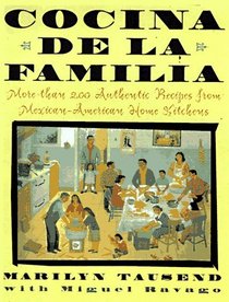 Cocina de la Familia/the Family Kitchen : More Than 200 Authentic Recipes from Mexican-American Home Kitchens