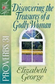 Discovering the Treasures of a Godly Woman (Woman After God's Own Heart)