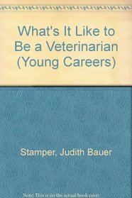 What's It Like to Be a Veterinarian (Young Careers)