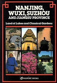 Nanjing, Wuxi, Suzhou and Jiangsu Province: Land of Lakes and Classical Gardens (China Guides Series)
