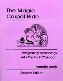 The Magic Carpet Ride: Integrating Technology into the K-12 Classroom