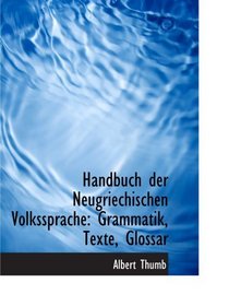 Handbuch der Neugriechischen Volkssprache: Grammatik, Texte, Glossar (German Edition)