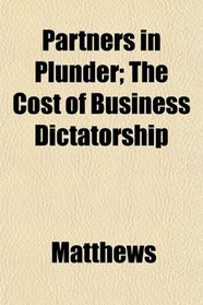 Partners in Plunder; The Cost of Business Dictatorship