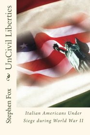 UnCivil Liberties: Italian Americans Under Siege during World War II