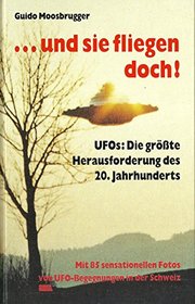 . . . und sie fliegen doch! UFOs: Die Die Grobte Herausforderund Des 20. Jahrhunderts