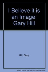 Gary Hill: I Believe It Is an Image