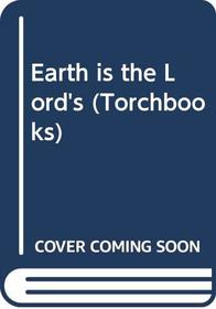 Earth is the Lord's (Torchbks.)