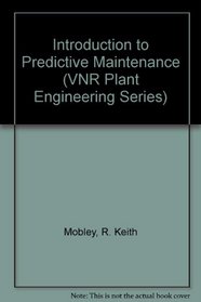 Introduction to Predictive Maintenance (VNR Plant Engineering Series)