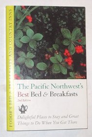 Bed & Breakfasts and Country Inns: Pacific Northwest: Delightful Places To Stay and Great Things to Do When You Get There (Fodor's Bed & Breakfasts and Cou)