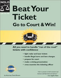 Beat Your Ticket: Go to Court & Win! (Beat Your Ticket, 2nd ed)