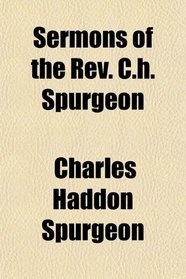 Sermons of the Rev. C.h. Spurgeon