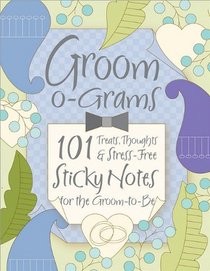 Groom-o-grams: 101 Sticky Note Surprises, Treats, and Thoughts for the Groom-to-Be