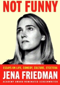 Not Funny: Essays on Life, Comedy, Culture, Et Cetera