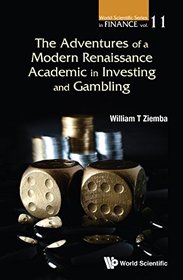The Adventures of a Modern Renaissance Academic in Investing and Gambling (World Scientific Series in Finance)
