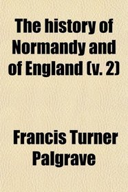 The history of Normandy and of England (v. 2)