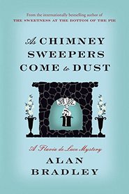 As Chimney Sweepers Come to Dust (Flavia de Luce, Bk 7)