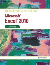 Illustrated Course Guide: Microsoft Excel 2010 Advanced