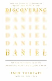 Discovering Daniel: Finding Our Hope in God's Prophetic Plan Amid Global Chaos