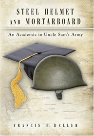 Steel Helmet and Mortarboard: An Academic in Uncle Sam's Army