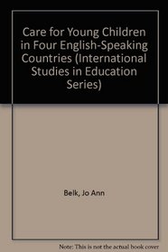 Care for Young Children in Four English-Speaking Countries (International Studies in Education Series)