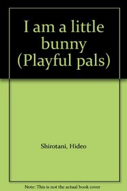 I Am a Little Bunny (Playful Pals)