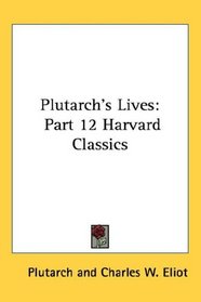 Plutarch's Lives: Part 12 Harvard Classics