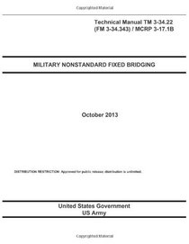 Technical Manual TM 3-34.22 (FM 3-34.343) / MCRP 3-17.1B Military Nonstandard Fixed Bridging October 2013