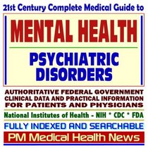 21st Century Complete Medical Guide to Mental Health Problems, Mental Illness, and Psychiatric Disorders, Clinical References, and Practical Information for Patients and Physicians
