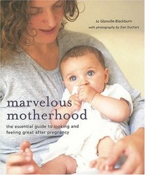 Marvelous Motherhood: The Essential Guide To Looking And Feeling Great After Pregnancy