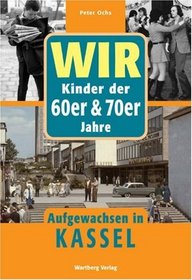 WIR Kinder der 60er & 70er Jahre - Aufgewachsen in Kassel
